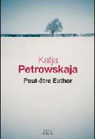Katja PETROWSKAJA, Peut-être Esther